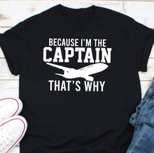 Load image into Gallery viewer, a t - shirt that says because i&#39;m the captain that&#39;s why
