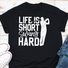 Load image into Gallery viewer, Funny Golf Tee, Life Is Short Swing Hard Shirt, Golf Lover Gift, Golf Lovers Gift Idea Shirt, Perfect Golfing Passion T-Shirt, Golf Swing
