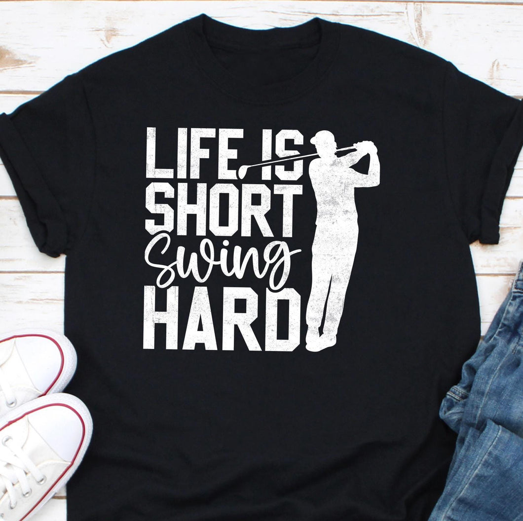 Funny Golf Tee, Life Is Short Swing Hard Shirt, Golf Lover Gift, Golf Lovers Gift Idea Shirt, Perfect Golfing Passion T-Shirt, Golf Swing