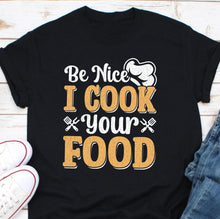 Load image into Gallery viewer, Be Nice I Cook Your Food Shirt, Food Services Worker, Gift For Cafeteria Worker, School Cook, School Chef, Lunch Lady Shirt, Cafeteria Lady
