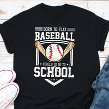 Load image into Gallery viewer, a t - shirt that says born to play baseball forced to go to school
