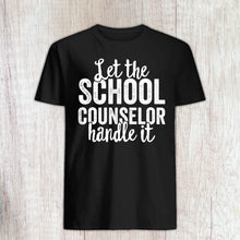 Load image into Gallery viewer, FUNNY COUNSELOR SHIRT, Let the School Counselor Handle It, School Counselor Tshirt
