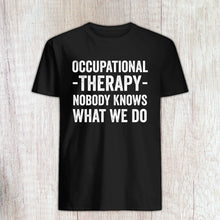 Load image into Gallery viewer, Occupational Therapy Shirt - Occupational Therapy Nobody Knows What We Do T Shirt - Occupational Therapist Tee
