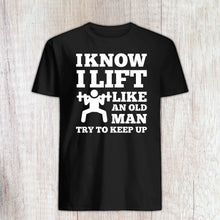 Load image into Gallery viewer, Funny Gym Shirt, Lift Like An Old Man, Workout Shirt, Lifting Weights, Weightlifter Shirt
