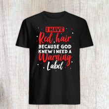Load image into Gallery viewer, I Have Red Hair Because God Knew i Need a Warning label - Funny Redhead Shirt - Red Hair T shirt
