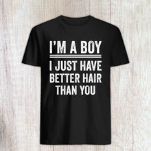 Load image into Gallery viewer, Im a Boy I Just Have Better Hair Than You Shirt Im a Boy With Long Hair Shirt
