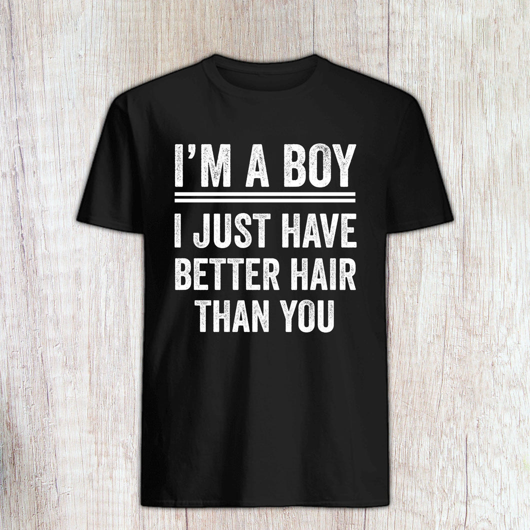 Im a Boy I Just Have Better Hair Than You Shirt Im a Boy With Long Hair Shirt