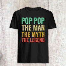 Load image into Gallery viewer, Pop Pop The Man The Myth The Legend - Father Day Gift - Grandpa Shirt
