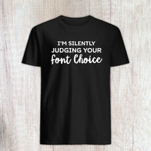 Load image into Gallery viewer, Graphic Designer Gift, I&#39;m Silently Judging Your Font Choice Graphic Designer Shirt
