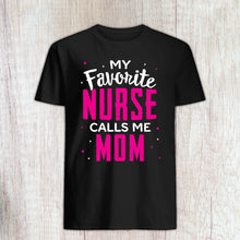 Load image into Gallery viewer, My Favorite Nurse Calls Me Mom, Nurse Mom Tshirt, Mom of Nurse, Mother of Nurse
