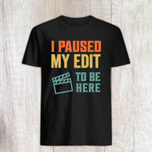 Load image into Gallery viewer, I Paused My Edit to Be Here Shirt, Editor Gift, Editor Shirt, Video Editor Gift, Movie Editor, Post Production Shirt
