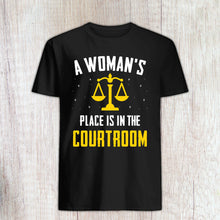 Load image into Gallery viewer, A Woman&#39;s Place Is In The Courtroom, Law Student Gift, Attorney Shirt, Lawyer Shirt
