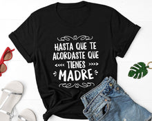 Load image into Gallery viewer, Hasta que Te Acordaste,Mother&#39;s Day Gift,Mother&#39;s Day Shirt,Dia de las Madres Regalo,
