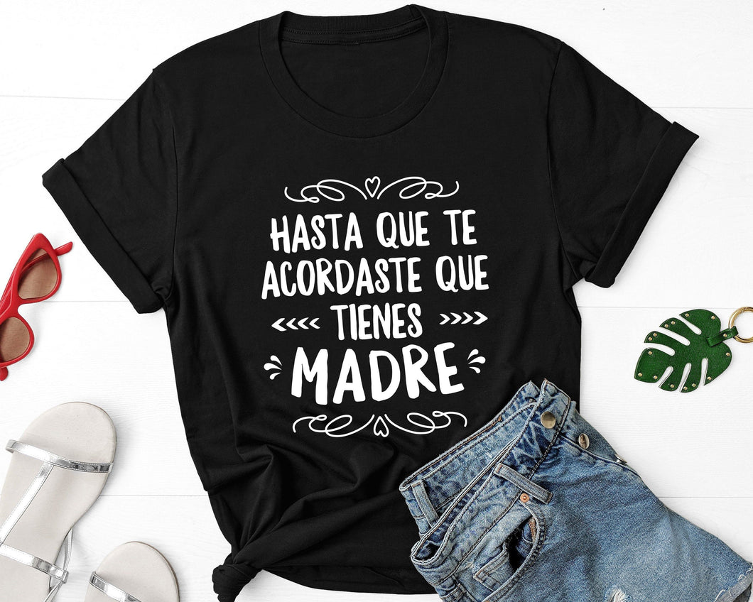 Hasta que Te Acordaste,Mother's Day Gift,Mother's Day Shirt,Dia de las Madres Regalo,