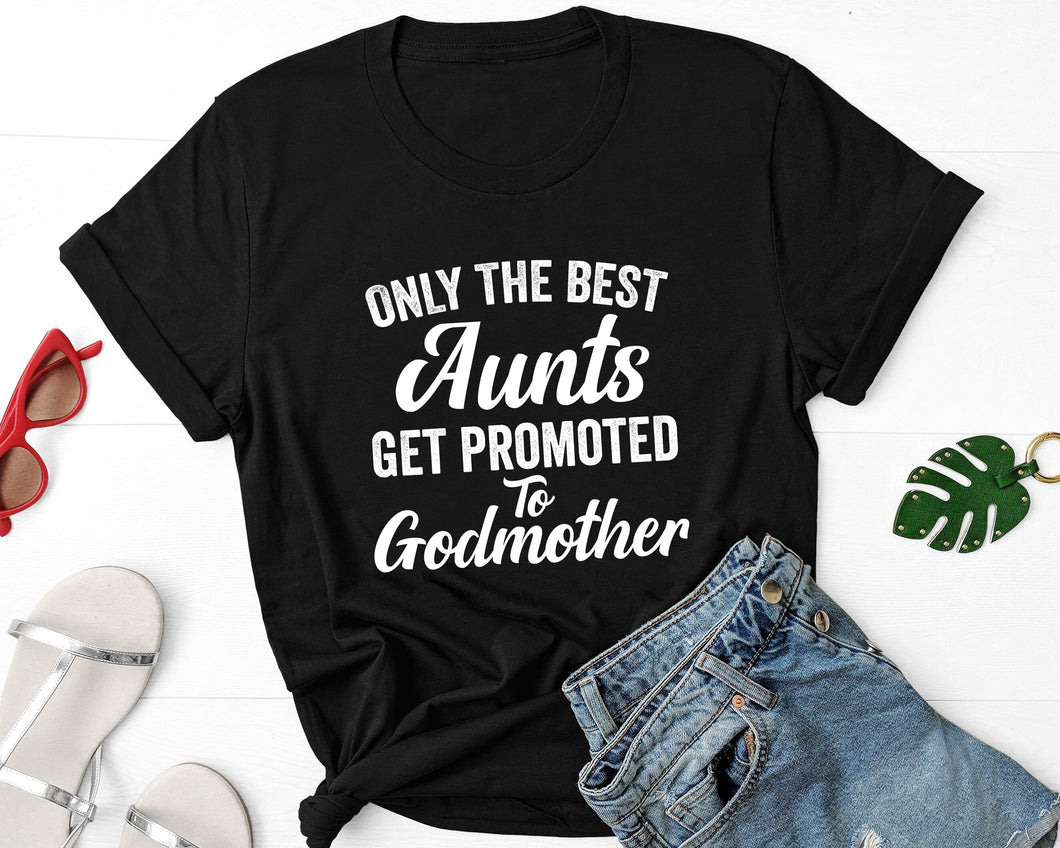 Only the Best Aunts Get Promoted to Godmother T-Shirt, Godmother To Be Shirt