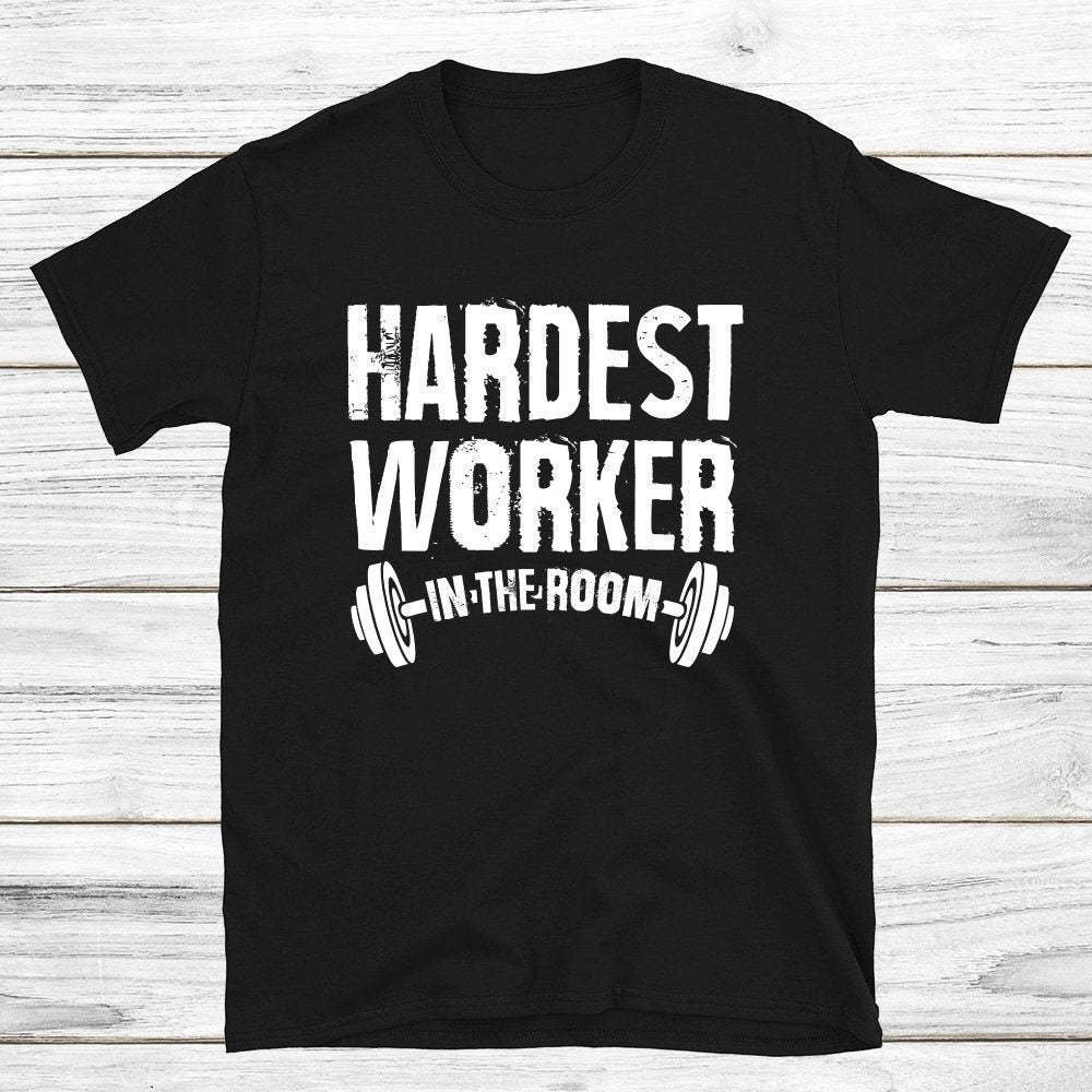 Hardest Worker In The Room Shirt- Powerlifting Shirt- Weightlifting Shirt- Fitness Shirt- Gym Shirt