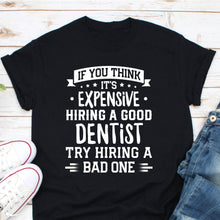 Load image into Gallery viewer, Dentist T Shirt, Dental T-Shirt, Funny Dentist Tshirt Gift Idea, Hire A Good Dentist Shirt
