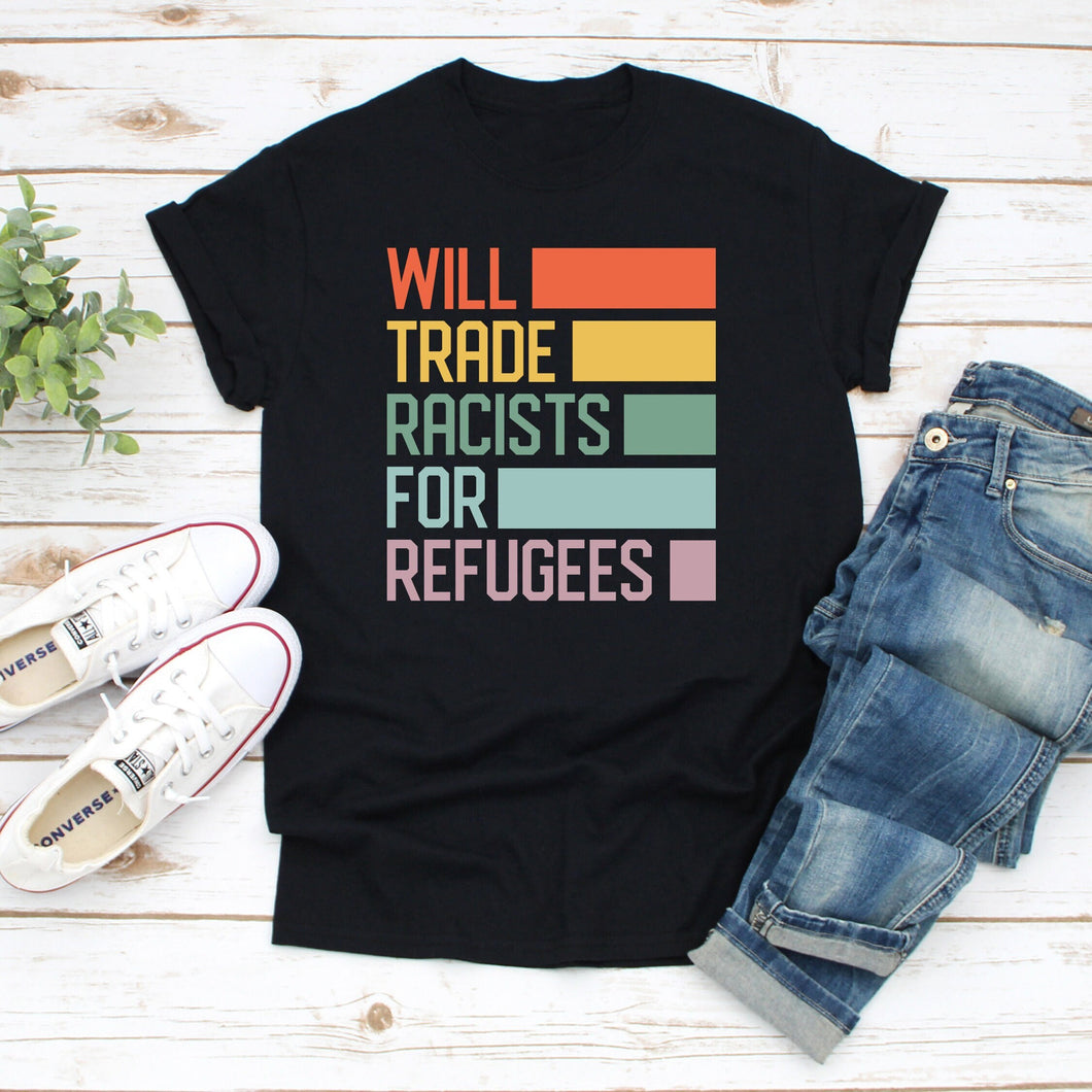 Will Trade Racists For Refugees T Shirt Men & Women Anti Racism Shirt