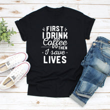 Load image into Gallery viewer, First I Drink Coffee Then I Save Lives, Coffee Scrubs and Robber Gloves, Doctor Life Shirt, Nursing School Shirt
