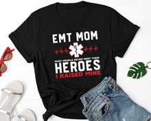 Load image into Gallery viewer, EMT Shirt, EMT Mom Shirt, Proud EMT Mom, Most People Never Meet Their Heroes I Raised Mine
