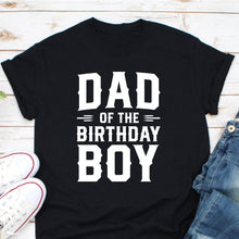 Load image into Gallery viewer, Dad of The Birthday Boy Shirt / Dad Shirt / Dad Gifts / Dad / Fathers Day Shirt Papa Shirt Birthday Son Tee
