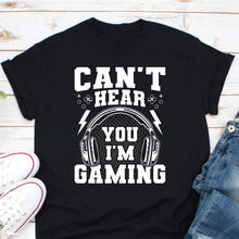 Load image into Gallery viewer, Can&#39;t Hear You I&#39;m Gaming Shirt, Video Game Shirt, Video Gamer Shirt, Headset Player Shirt, Gamer Gift
