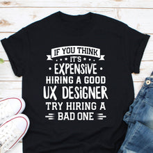 Load image into Gallery viewer, UX Designer T Shirt, Funny UX Designer T-Shirt, ux/ui Product Designer shirt, Hire A UX Designer Shirt
