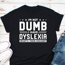 Load image into Gallery viewer, I&#39;m Not Dumb I Have Dyslexia Shirt, Awareness Gift For Dyslexia Teacher Therapist
