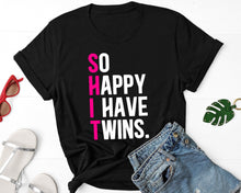 Load image into Gallery viewer, So Happy I Have Twins - Funny Parent Mom Dad Saying, Twins Baby Announcement, Mom of Multiples Shirt
