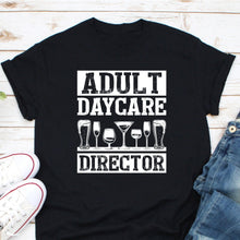 Load image into Gallery viewer, Adult Daycare Director Shirt, Funny Bartender Shirt, Alcohol Lover Shirt, Barmen Gifts, Day Drink Shirt

