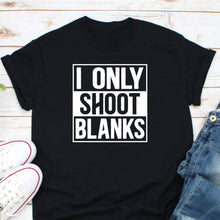 Load image into Gallery viewer, I Only Shoot Blanks Shirt, Funny Male Vasectomy, Infertile Ironic Meme, Proof My Daddy Shoot Blank
