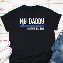 Load image into Gallery viewer, My Daddy Protects This Line Shirt, Thin Blue Line Shirt, Police Kid Shirt, Deputy Kid Shirt

