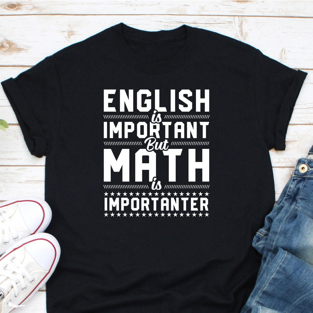 English Is Important But Math Is Importanter Shirt, Math Teacher Appreciation, Math Shirt