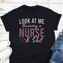 Load image into Gallery viewer, Look At Me Becoming A Nurse Shirt, Nursing School Shirt, Nursing Student Shirt, Nursing Student Gift
