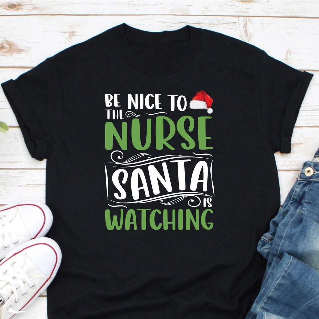 Be Nice To The Nurse Santa Is Watching Shirt, Christmas Santa Nurse Shirt, RN Nurse T-shirt
