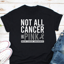 Load image into Gallery viewer, Not All Cancer Is Pink Brain Cancer Shirt, Brain Cancer Awareness
