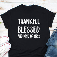 Load image into Gallery viewer, Thankful Blessed And Kind Of Mess Shirt, Funny Thanksgiving Shirt, Thanksgiving Gifts, Thankful Friend
