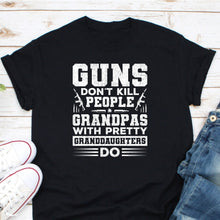 Load image into Gallery viewer, Guns Don&#39;t Kill People Grandpas With Pretty Granddaughters Do Shirt, Rules for Dating My Granddaughter
