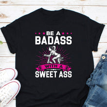 Load image into Gallery viewer, Be A Badass With A Sweet Ass Shirt, Badass Mom, Wife Shirt, Girl Fitness Gifts, Fitness, Exercise
