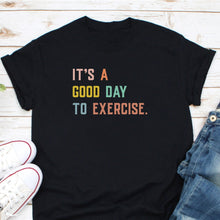 Load image into Gallery viewer, It&#39;s A Good Day To Exercise Shirt, Workout Shirt, Gym Lover Shirt, Exercise Shirt, Gym Teacher
