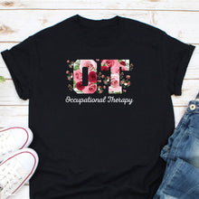 Load image into Gallery viewer, Occupational Therapy Shirt, OT Shirt, Floral Occupational Therapy Shirt, Occupational Therapist Gifts
