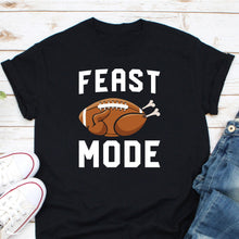 Load image into Gallery viewer, Feast Mode Football Turkey Sports Lover Shirt, Thanksgiving Turkey Day, Funny Thanksgiving Turkey Football
