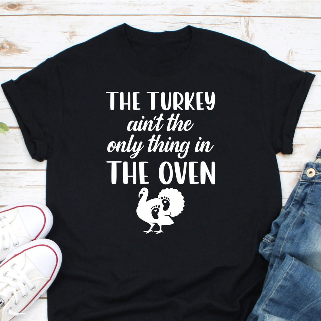 Thanksgiving Pregnancy Announcement Shirt The Turkey Ain't The Only Thing In The Oven Shirt