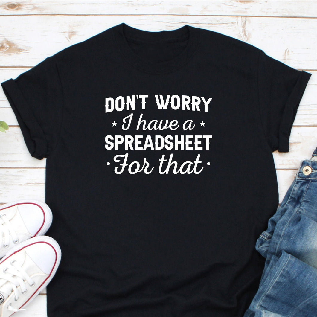 Don't Worry I Have A Spreadsheet For that, Spreadsheet Shirt, Accountant Shirt, Tax Accountant Shirt