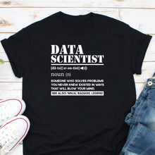 Load image into Gallery viewer, Data Scientist Shirt, Witty Data Science Shirt, Funny Data Analyst Shirt, Data Gift Geek, Data Engineer Tee
