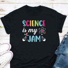 Load image into Gallery viewer, Science Is My Jam, Science Teacher Shirt, Science Shirt, Science Lover Gift, Science Student
