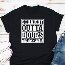Load image into Gallery viewer, Straight Outta Hours Trucker Shirt, Trucker Shirt, Gift For A Trucker, Truck Driver Tee, Trucker Life
