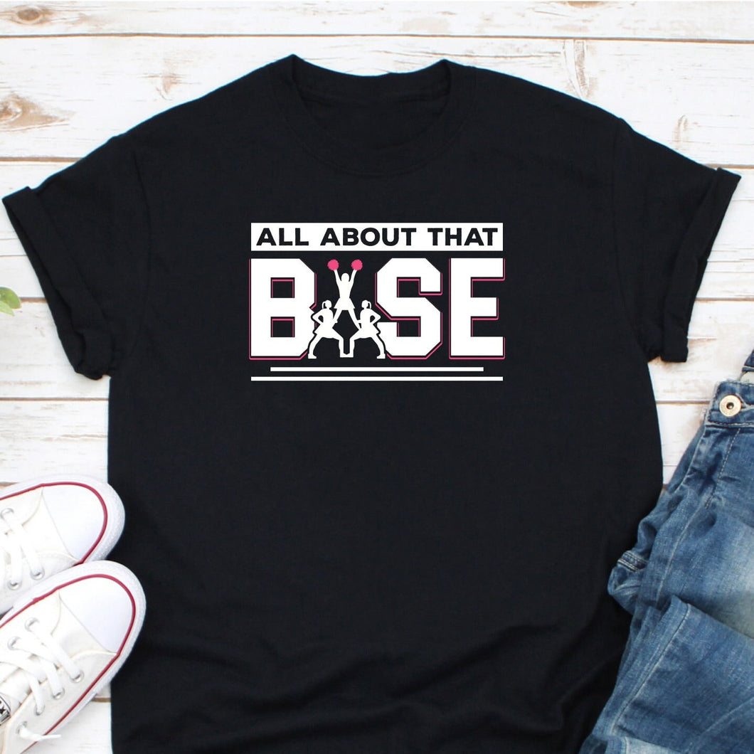 All About That Base Cheerleader Shirt, Dance Mom Shirt, Cheerleading Dance Shirt, Cheer Coach Shirt