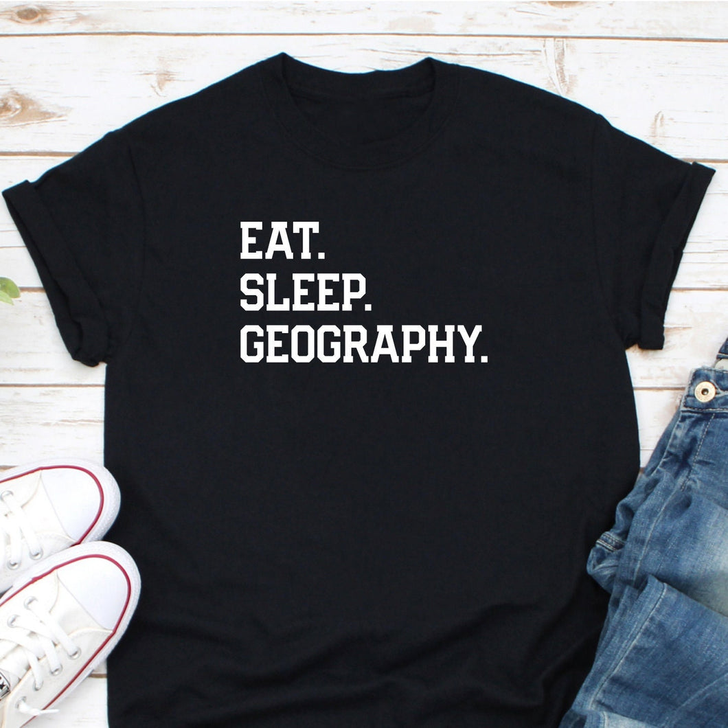 Geography Shirt, Eat Sleep Geography Shirt, Geography Teacher Shirt, Geography Shirt