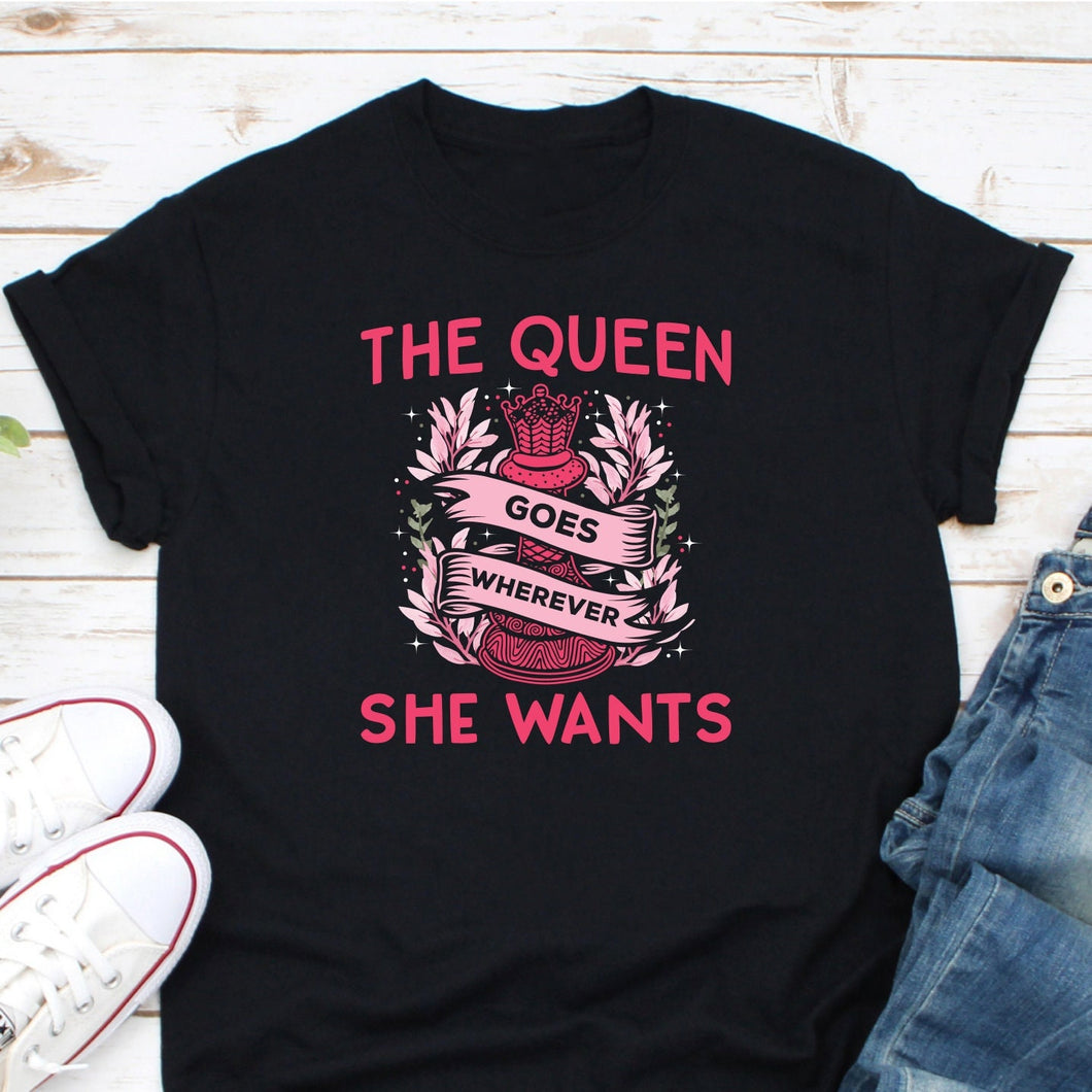 The Queen Goes Wherever She Wants Shirt, Chess Game Shirt, Funny Chess Shirt